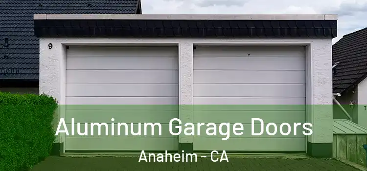  Aluminum Garage Doors Anaheim - CA