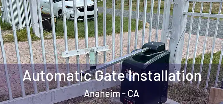  Automatic Gate Installation Anaheim - CA
