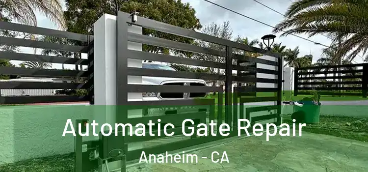  Automatic Gate Repair Anaheim - CA