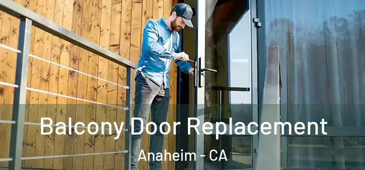  Balcony Door Replacement Anaheim - CA