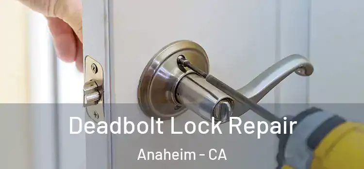  Deadbolt Lock Repair Anaheim - CA