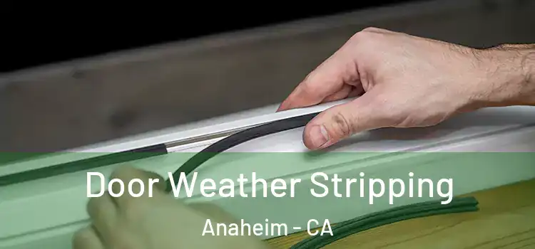 Door Weather Stripping Anaheim - CA