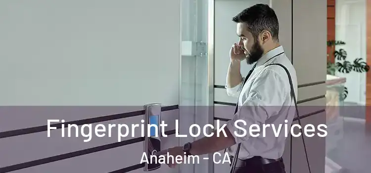 Fingerprint Lock Services Anaheim - CA