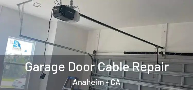  Garage Door Cable Repair Anaheim - CA