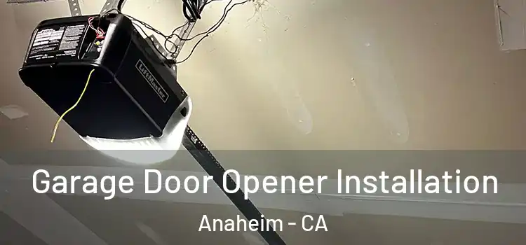  Garage Door Opener Installation Anaheim - CA