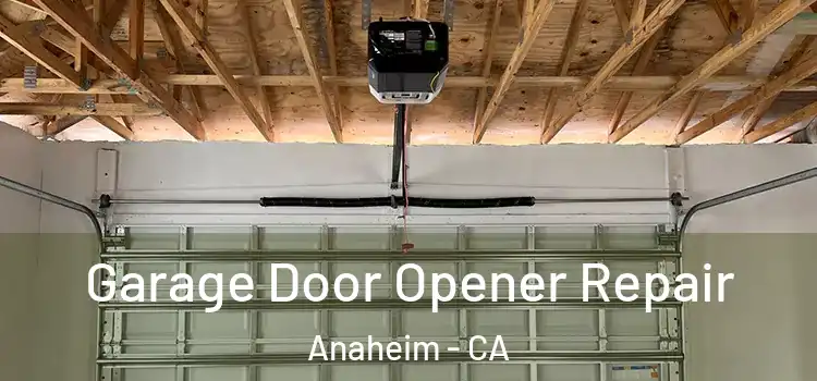  Garage Door Opener Repair Anaheim - CA