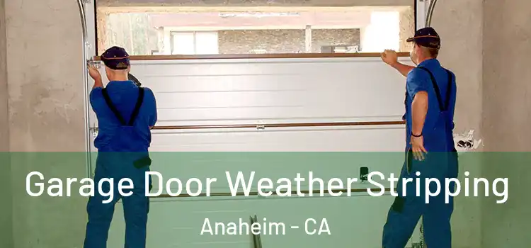  Garage Door Weather Stripping Anaheim - CA