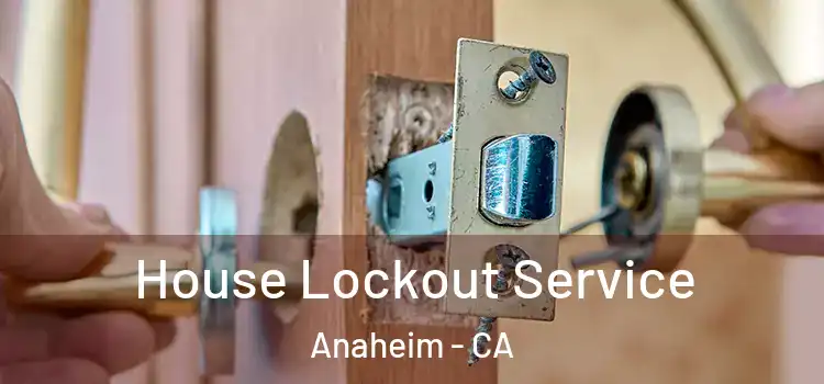 House Lockout Service Anaheim - CA
