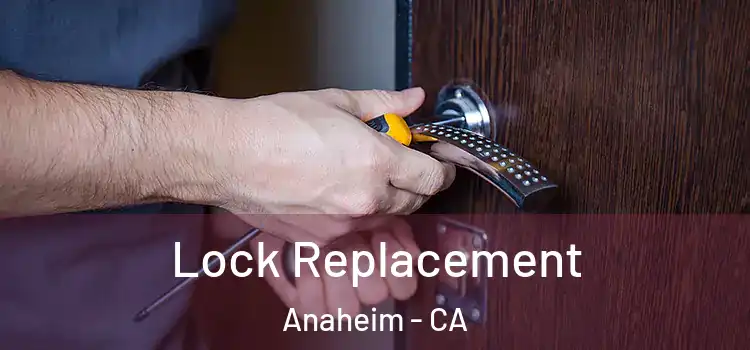  Lock Replacement Anaheim - CA