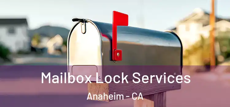  Mailbox Lock Services Anaheim - CA