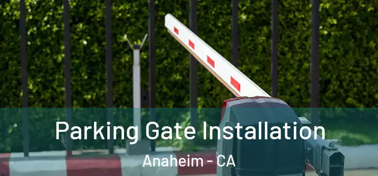  Parking Gate Installation Anaheim - CA