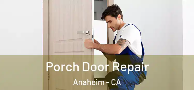  Porch Door Repair Anaheim - CA