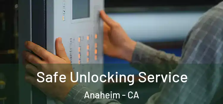 Safe Unlocking Service Anaheim - CA