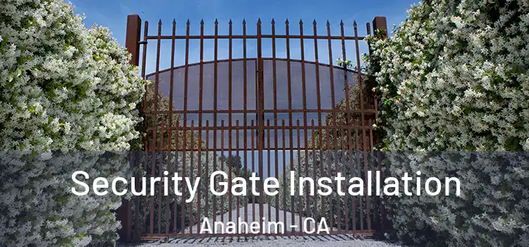 Security Gate Installation Anaheim - CA