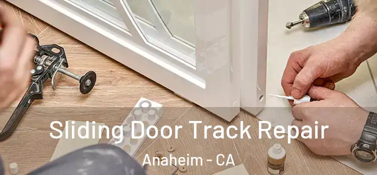 Sliding Door Track Repair Anaheim - CA