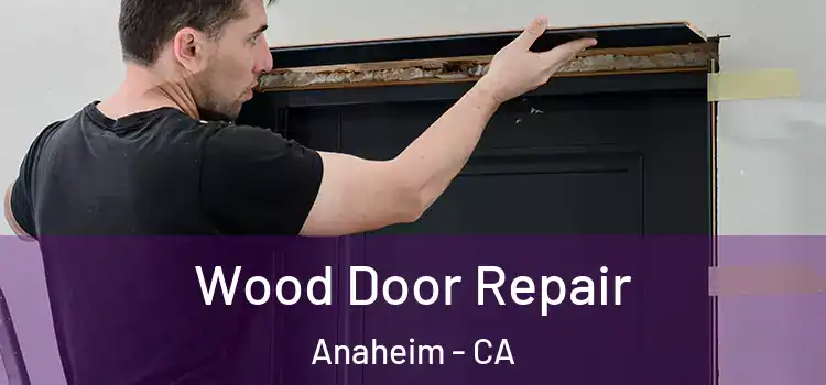 Wood Door Repair Anaheim - CA